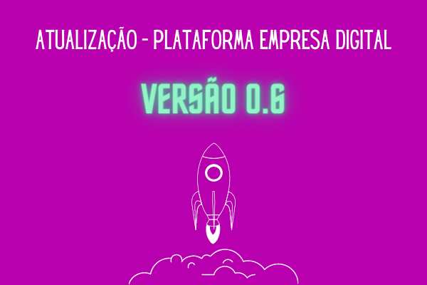 Atualização Plataforma Empresa Digital – Versão 0.6